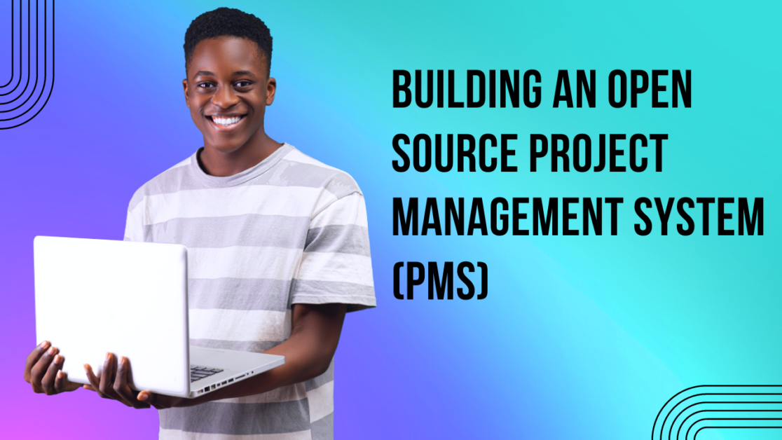 Building an Open Source Project Management System (PMS)